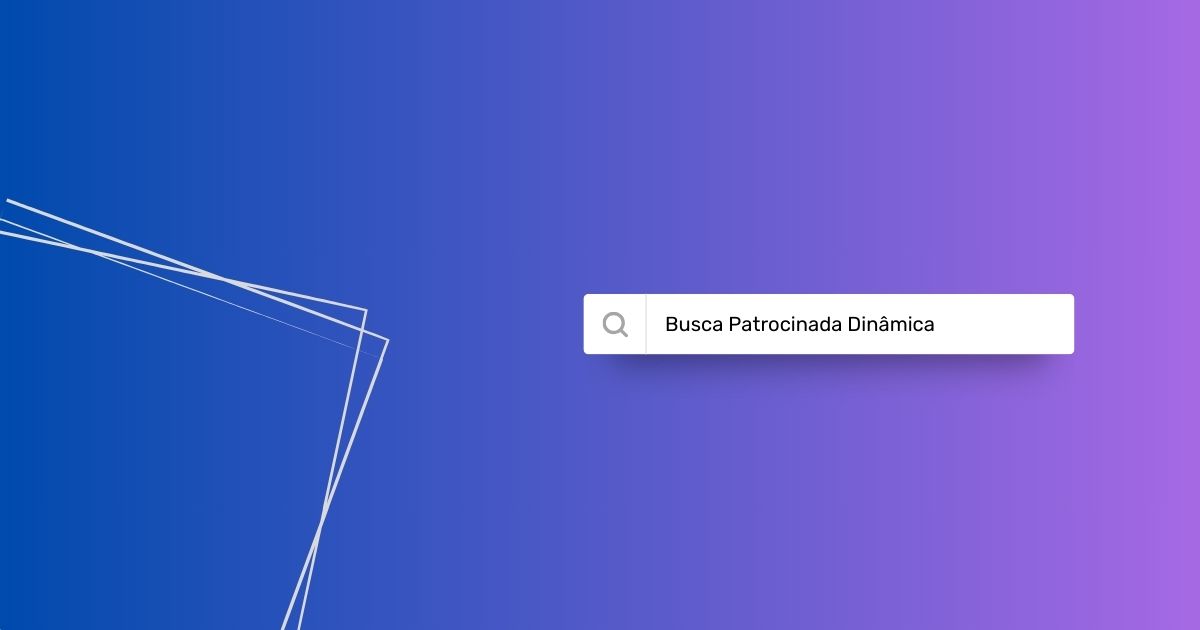 Busca Patrocinada Dinâmica: tudo que você precisa saber