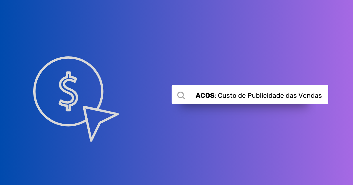 ACOS: O que é custo de publicidade das vendas