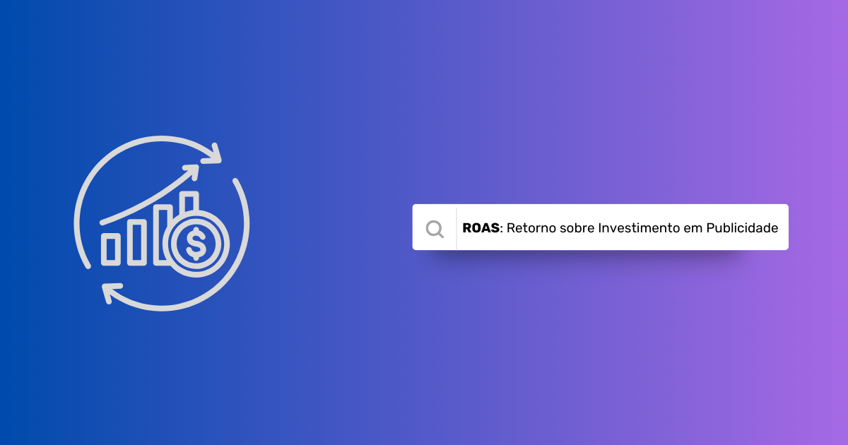 ROAS: O que é retorno sobre investimento em publicidade